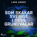 Som skakar Sverige i dess grundvalar