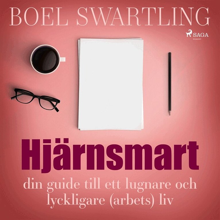 Boel Swartling - Hjärnsmart: din guide till ett lugnare och lyckligare (arbets)liv, Ljudbok