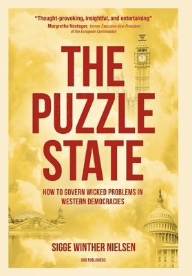 Sigge Winther Nielsen - The Puzzle State: How to govern wicked problems in Western democracies, Inbunden