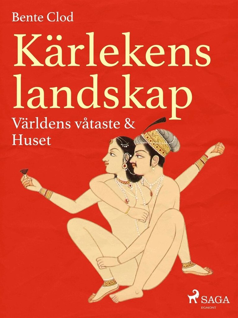 Bente Clod - Kärlekens landskap 1: Världens våtaste & Huset, E-bok