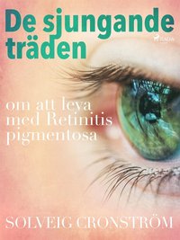 De sjungande trden : om att leva med Retinitis pigmentosa