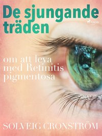 De sjungande träden : om att leva med Retinitis pigmentosa