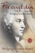 F�r evigt din: brev fr�n Wolfgang Amadeus Mozart