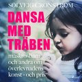 Dansa med tr�ben : maskrosbarn och andra om �verlevnadens konst - och pris