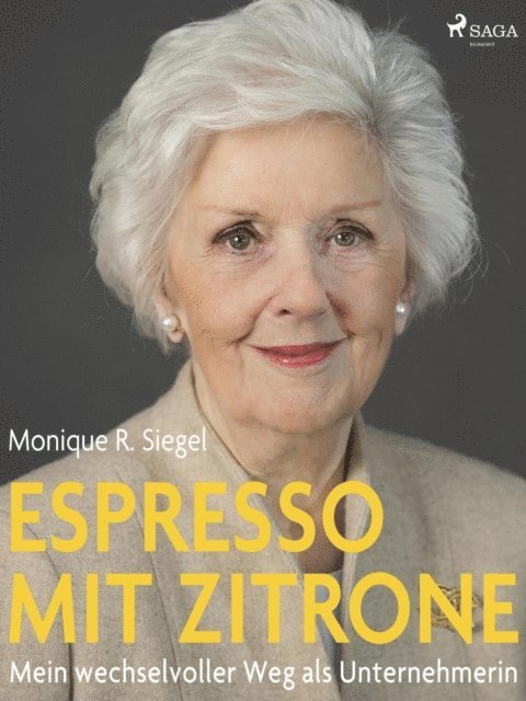 Monique R. Siegel - Espresso mit Zitrone - Mein wechselvoller Weg als Unternehmerin, E-bok