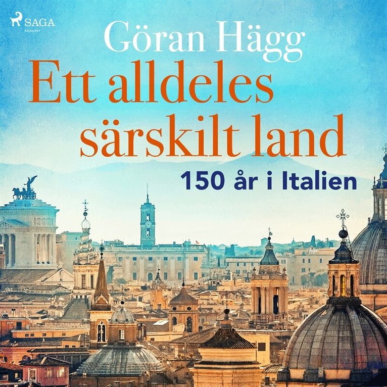 Göran Hägg - Ett alldeles särskilt land : 150 år i Italien, Ljudbok