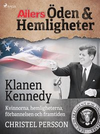 Klanen Kennedy - Kvinnorna, hemligheterna, förbannelsen och framtiden