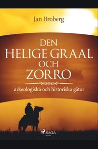 Den heliga Graal och Zorro : arkeologiska och historiska gtor
