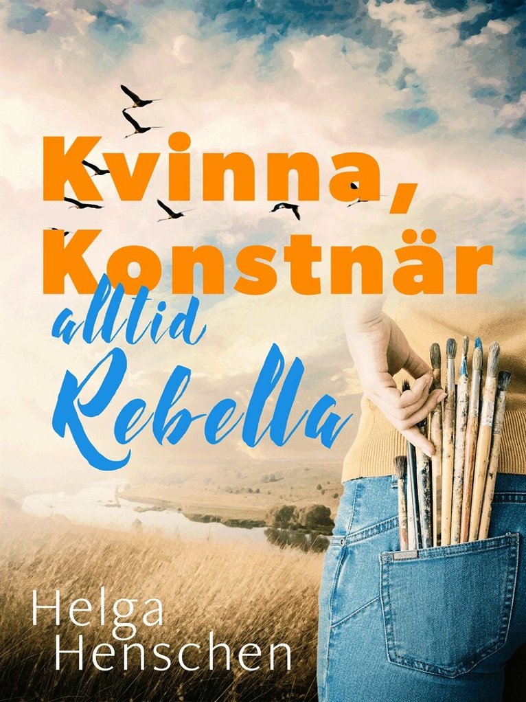 Helga Henschen - Kvinna, konstnär, alltid Rebella, E-bok