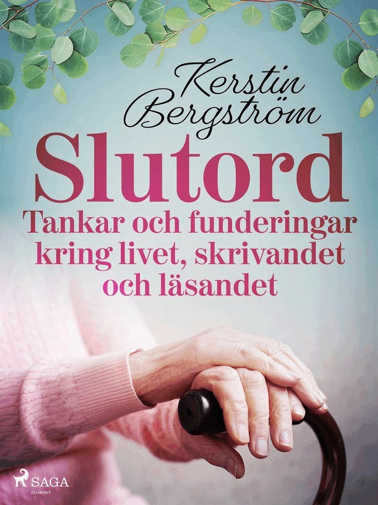 Kerstin Bergström - 'Slutord' Tankar och funderingar kring livet, skrivandet och läsandet, E-bok