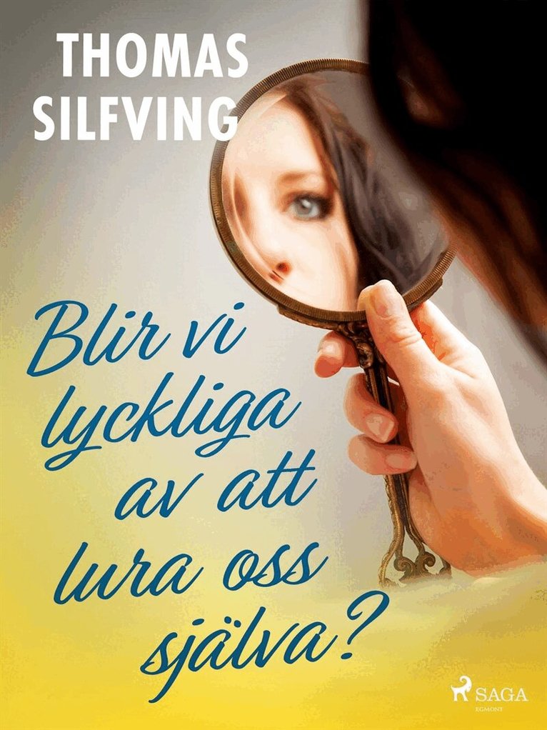 Thomas Silfving - Blir vi lyckliga av att lura oss själva?, E-bok