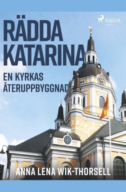 Anna Lena Wik-Thorsell - Rädda Katarina : en kyrkas återuppbyggnad, Häftad