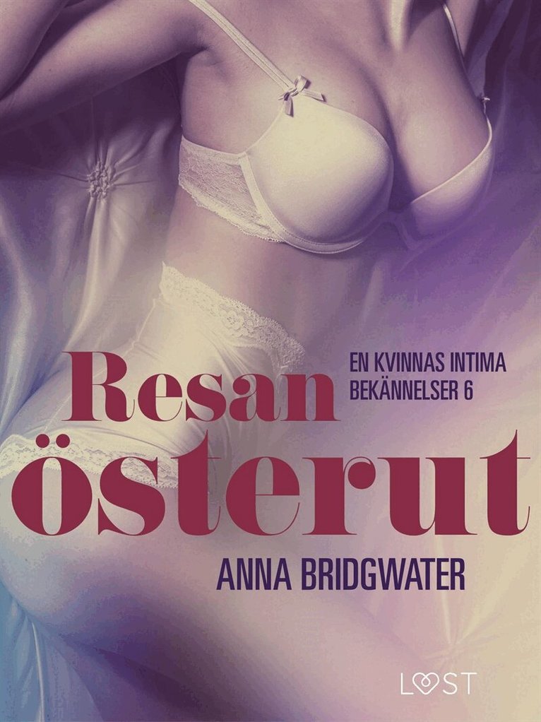 Anna Bridgwater - Resan österut ? en kvinnas intima bekännelser 6, E-bok