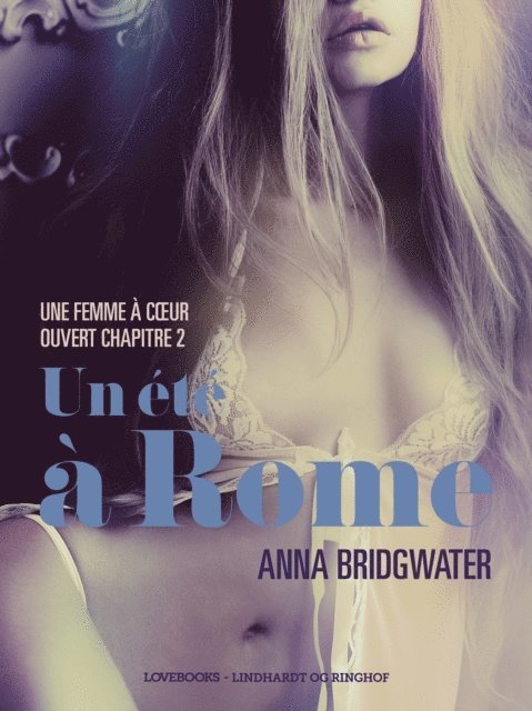 Anna Bridgwater - Un été à Rome, Une femme à cœur ouvert chapitre 2 - Une nouvelle érotique, E-bok