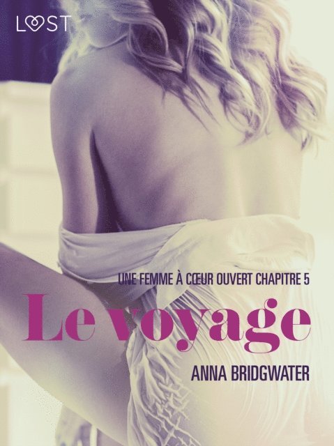 Anna Bridgwater - Le voyage, Une femme à cœur ouvert chapitre 5 - Une nouvelle érotique, E-bok