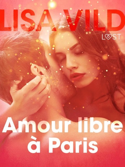 Lisa Vild - Amour libre à Paris – Une nouvelle érotique, E-bok