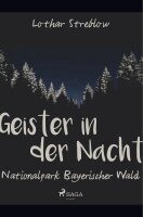Lothar Streblow - Geister in der Nacht. Nationalpark Bayerischer Wald, Häftad. Tillgänglighet: Lägg i varukorg
