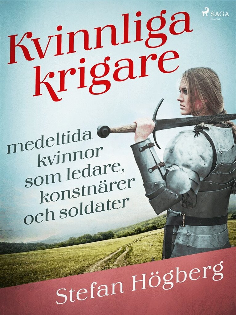 Stefan Högberg - Kvinnliga krigare: medeltida kvinnor som ledare, konstnärer och soldater, E-bok