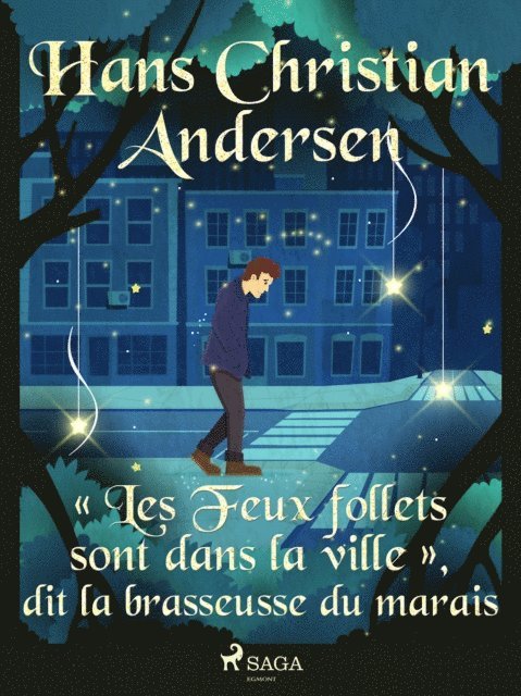H.C. Andersen - « Les Feux follets sont dans la ville », dit la brasseusse du marais, E-bok