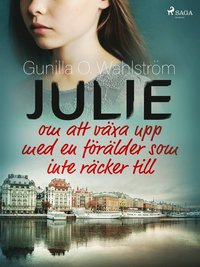 Julie: om att vxa upp med en frlder som inte rcker till