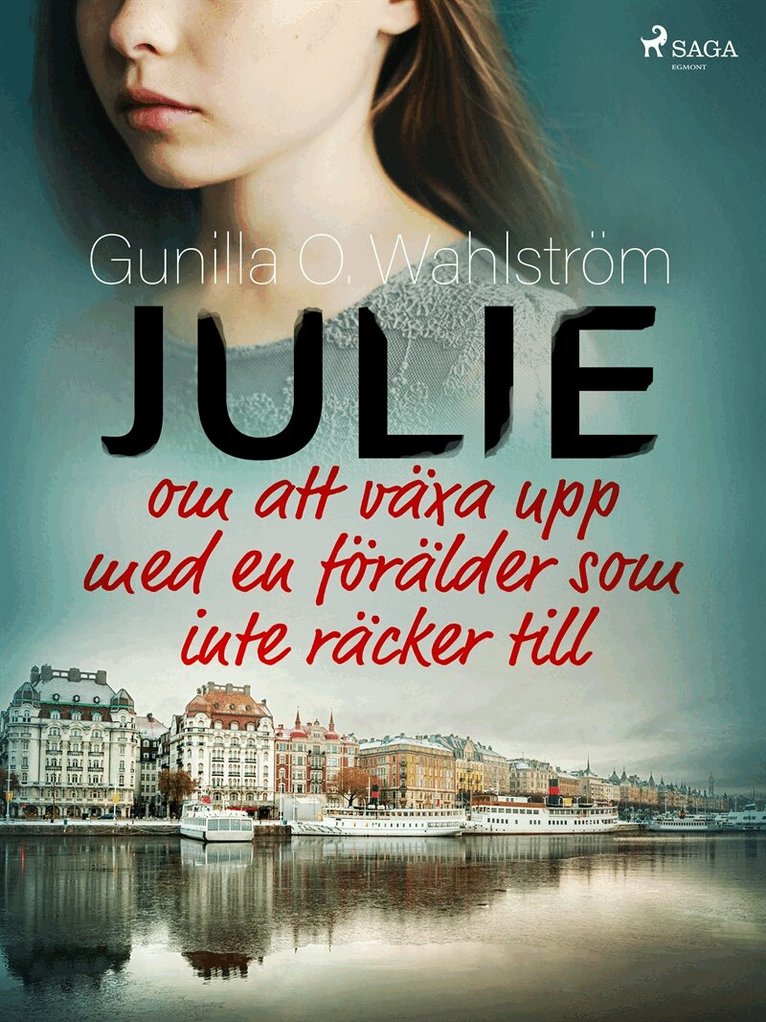 Gunilla O. Wahlström - Julie: om att växa upp med en förälder som inte räcker till, E-bok