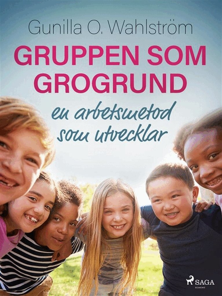 Gunilla O. Wahlström - Gruppen som grogrund: en arbetsmetod som utvecklar, E-bok