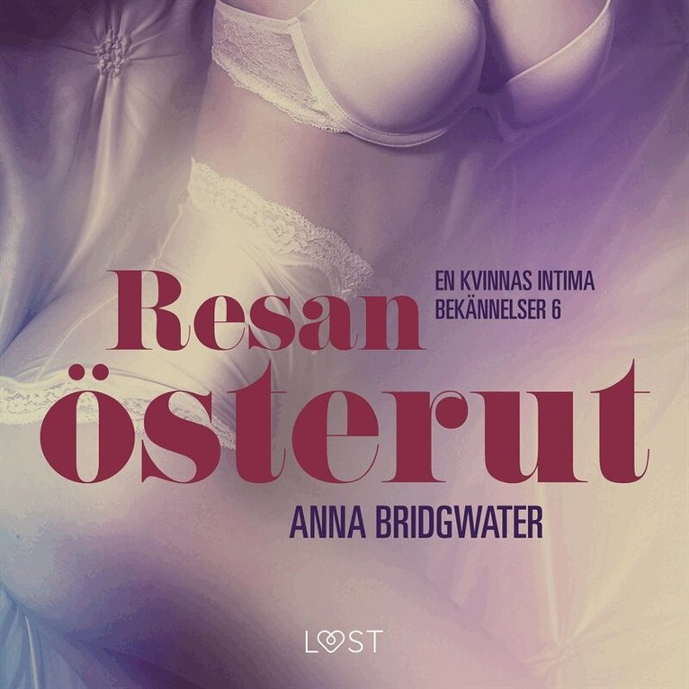 Anna Bridgwater - Resan österut ? en kvinnas intima bekännelser 6, Ljudbok