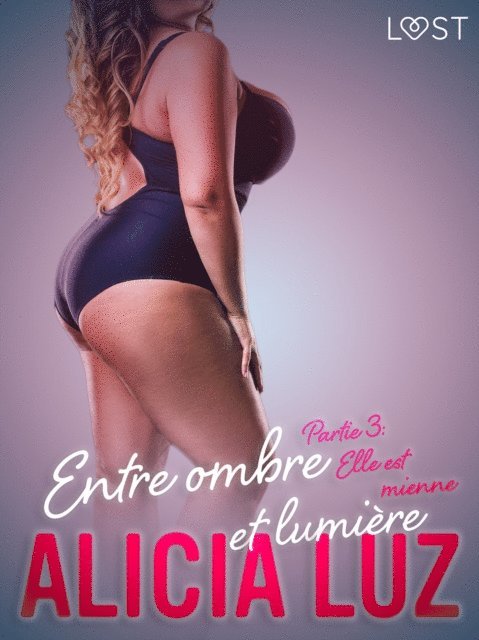 Alicia Luz - Entre ombre et lumière Partie 3 : Elle est mienne - Une série érotique, E-bok