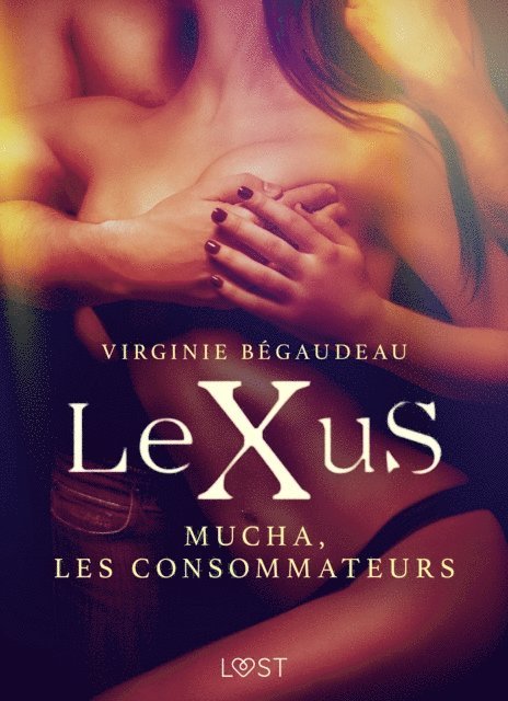 Virginie Begaudeau - LeXuS : Mucha, les Consommateurs – Une dystopie érotique, E-bok
