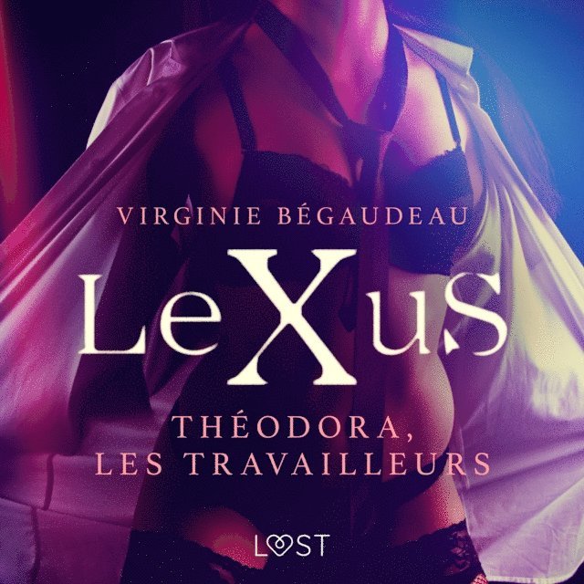 Begaudeau - LeXuS : Théodora, les Travailleurs – Une dystopie érotique, Ljudbok