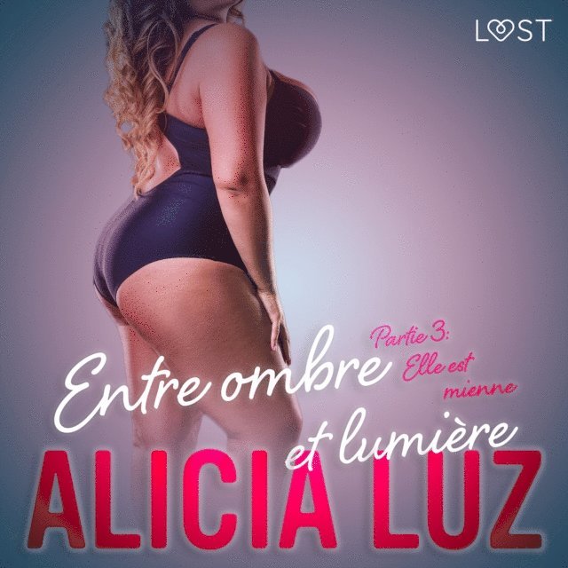 Luz - Entre ombre et lumière Partie 3 : Elle est mienne - Une série érotique, Ljudbok