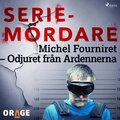 Michel Fourniret ? Odjuret frn Ardennerna