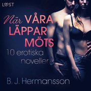 När våra läppar möts: 10 erotiska noveller