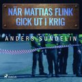 N�r Mattias Flink gick ut i krig