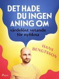 Det hade du ingen aning om: vrdelst vetande fr nyfikna