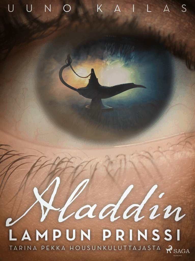 Uuno Kailas - Aladdin, lampun prinssi. Tarina Pekka Housunkuluttajasta, E-bok