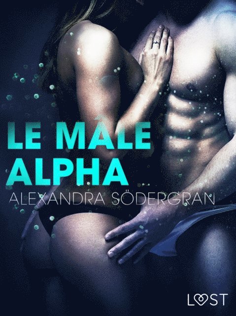 Alexandra Sodergran - Le Mâle alpha – Une nouvelle érotique, E-bok