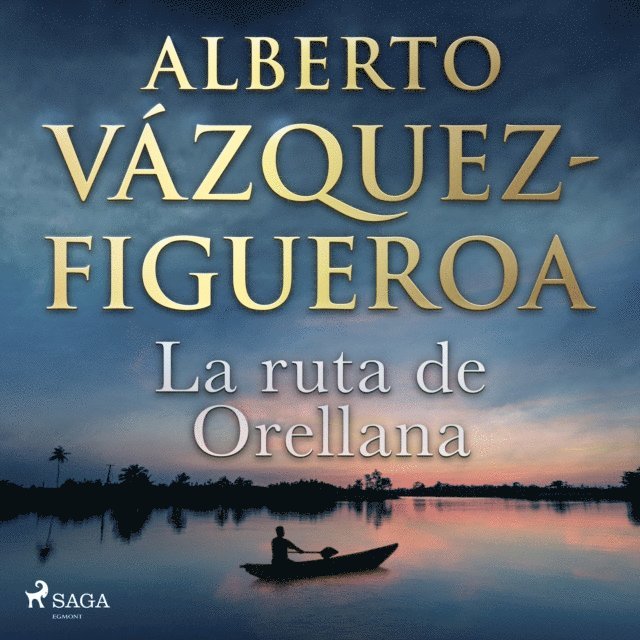 Alberto VA!zquez Figueroa - La ruta de Orellana, Ljudbok