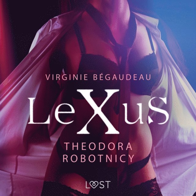 Begaudeau - LeXuS: Theodora, Robotnicy – Dystopia erotyczna, Ljudbok