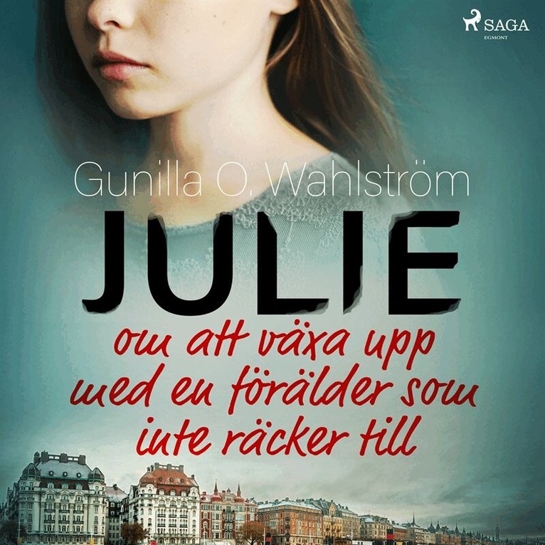 Gunilla O. Wahlström - Julie: om att växa upp med en förälder som inte räcker till, Ljudbok