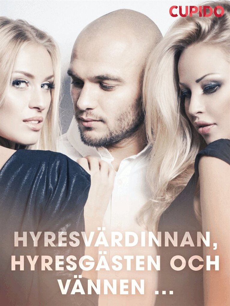 Cupido - Hyresvärdinnan, hyresgästen och vännen ..., E-bok