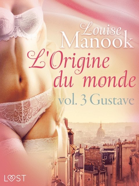 Louise Manook - L'Origine du monde vol. 3 : Gustave – Une nouvelle érotique, E-bok