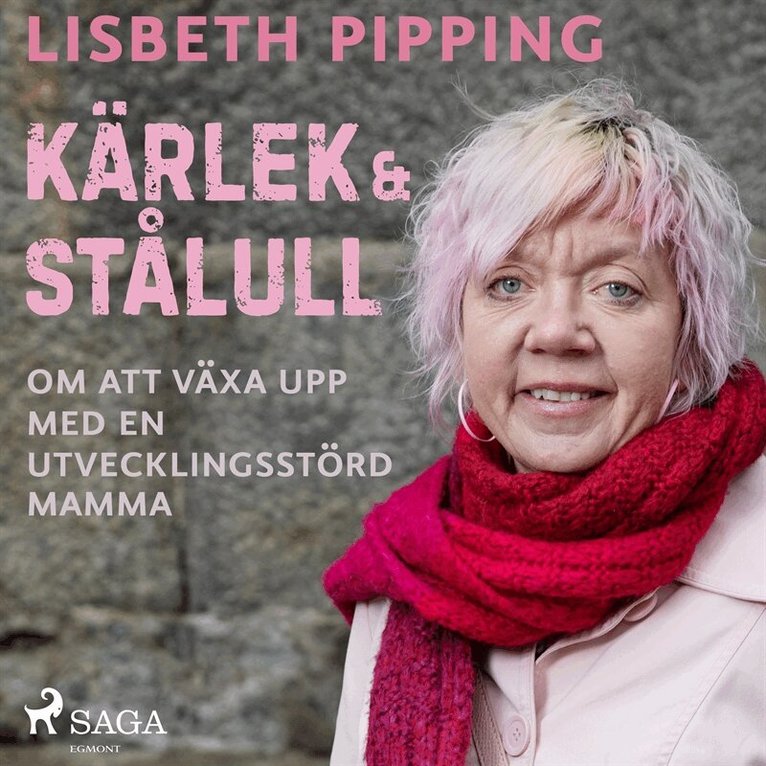 Lisbeth Pipping - Kärlek och stålull: om att växa upp med en utvecklingsstörd mamma, Ljudbok