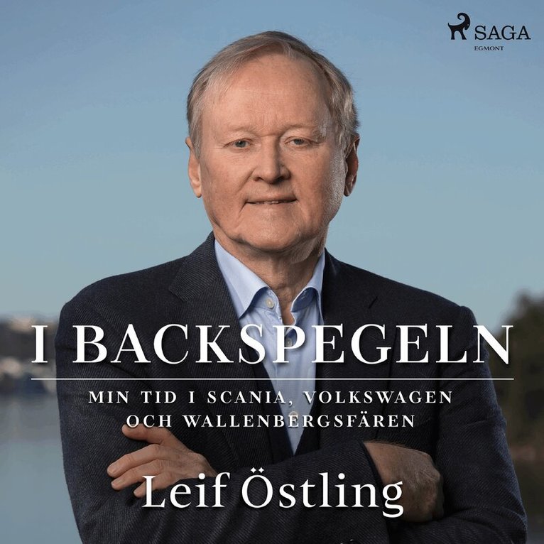 Leif Östling - I backspegeln: min tid i Scania, Volkswagen och Wallenbergsfären, Ljudbok