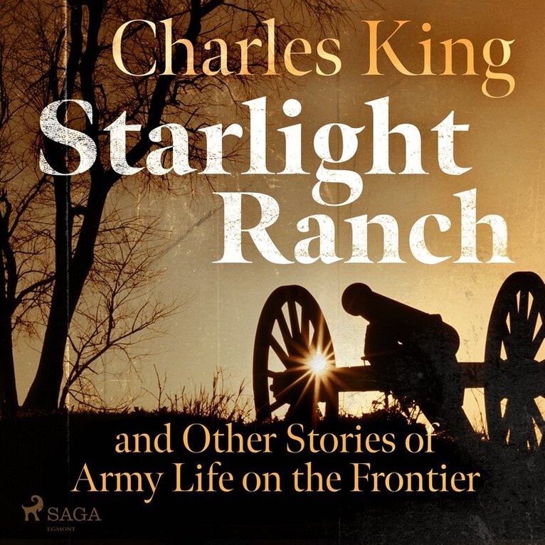 Charles King - Starlight Ranch and Other Stories of Army Life on the Frontier, Ljudbok