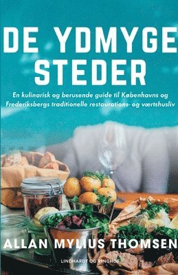 Allan Mylius Thomsen - De ydmyge steder. En kulinarisk og berusende guide til Københavns og Frederiksbergs traditionelle re, Häftad