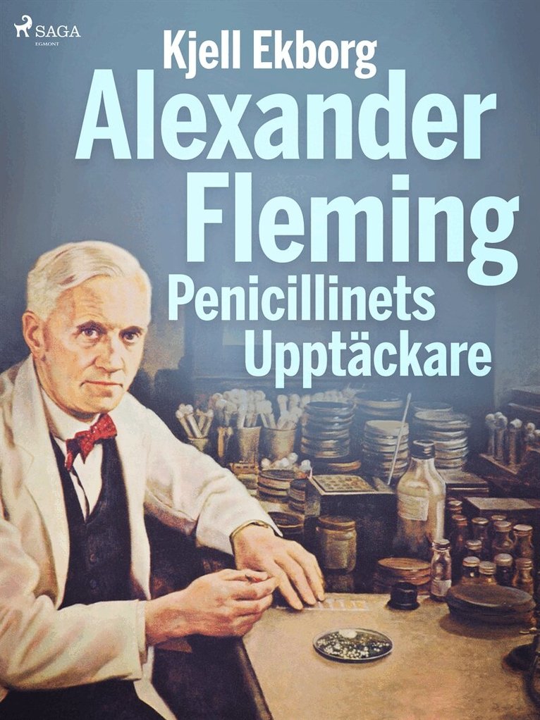 Kjell Ekborg - Alexander Fleming Penicillinets Upptäckare, E-bok