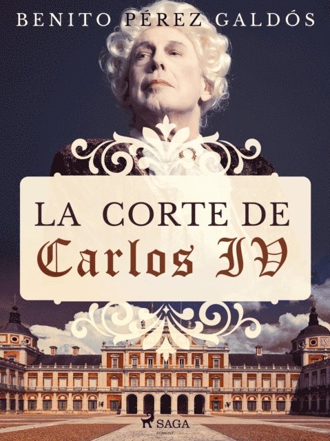 Benito Perez Galdos - La corte de Carlos IV, E-bok