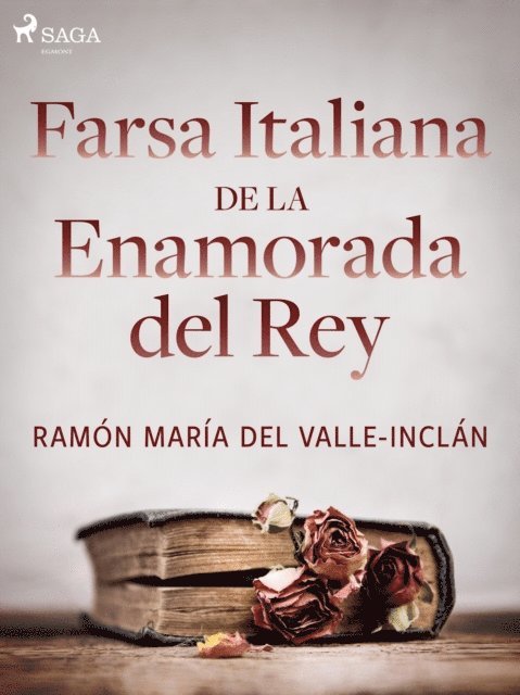 Ramon Maria del Valle-Inclan - Farsa italiana de la enamorada del rey, E-bok