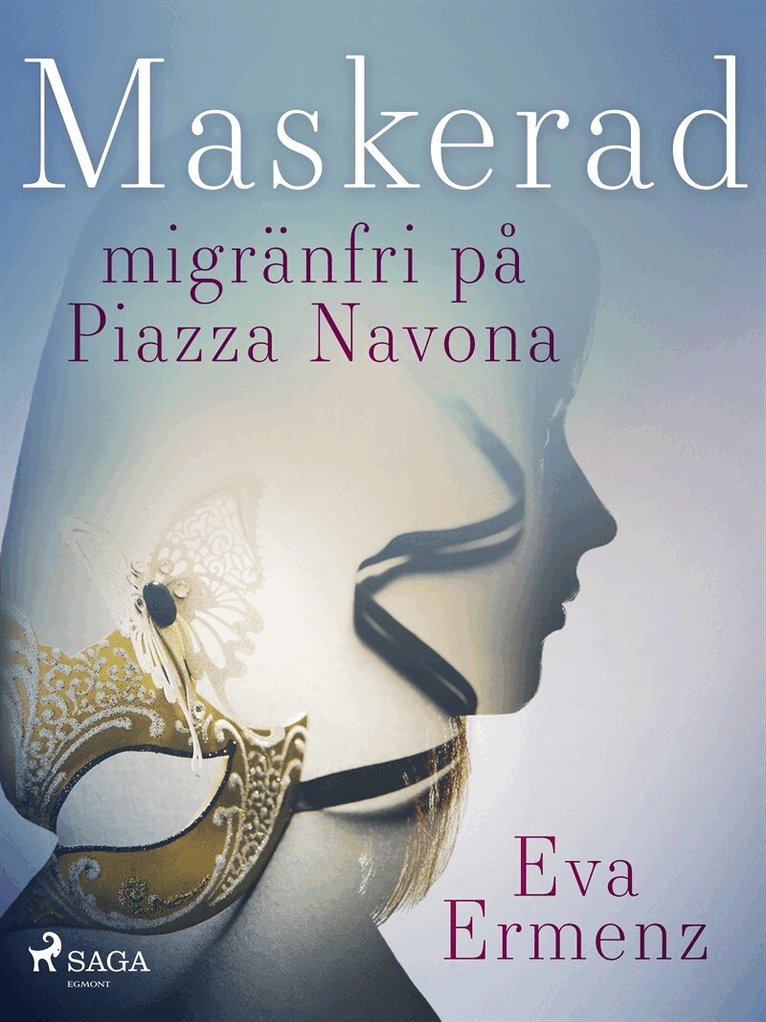 Eva Ermenz - Maskerad : migränfri på Piazza Navona, E-bok